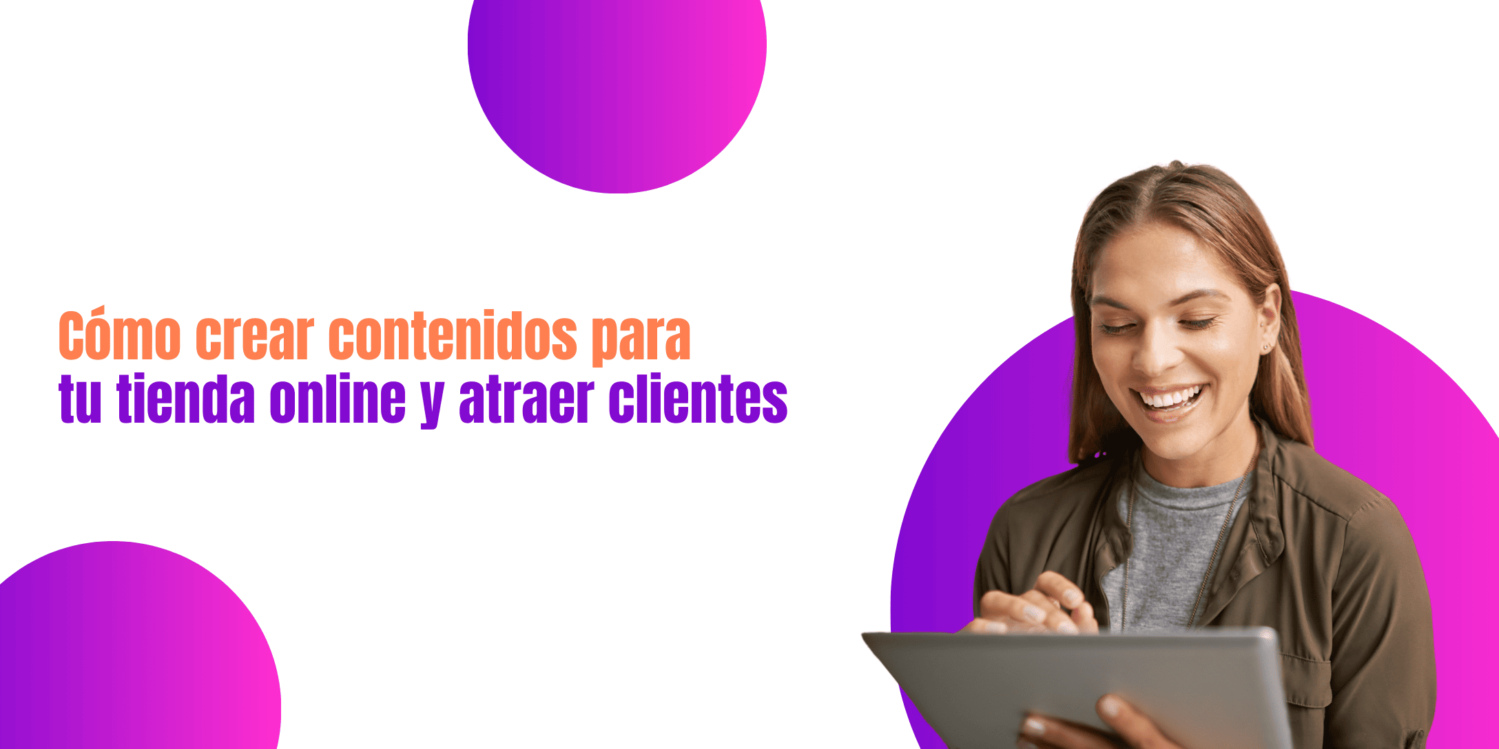 Cómo crear contenidos para tu tienda online y atraer clientes