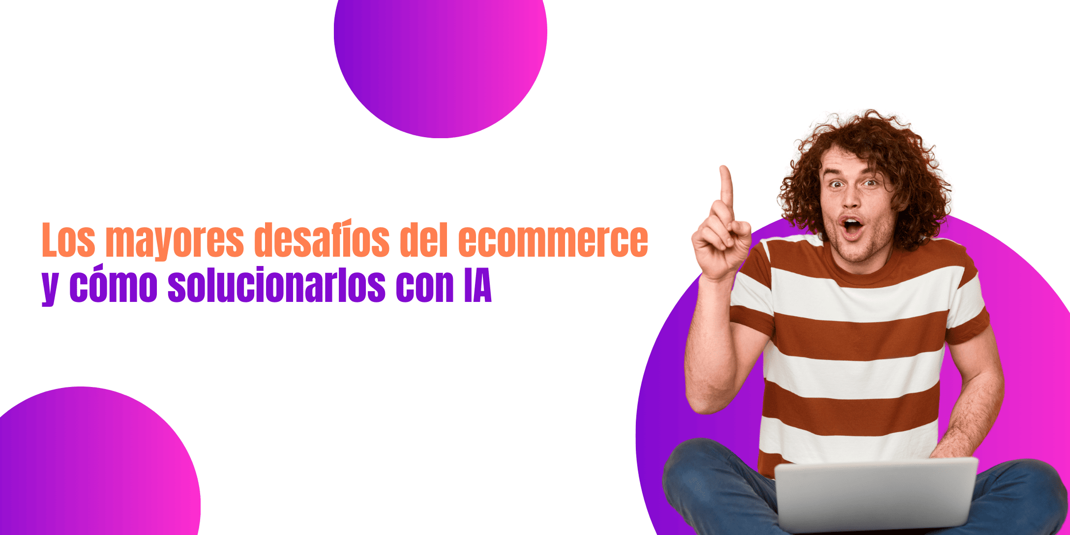Los mayores desafíos del ecommerce y cómo solucionarlos con IA