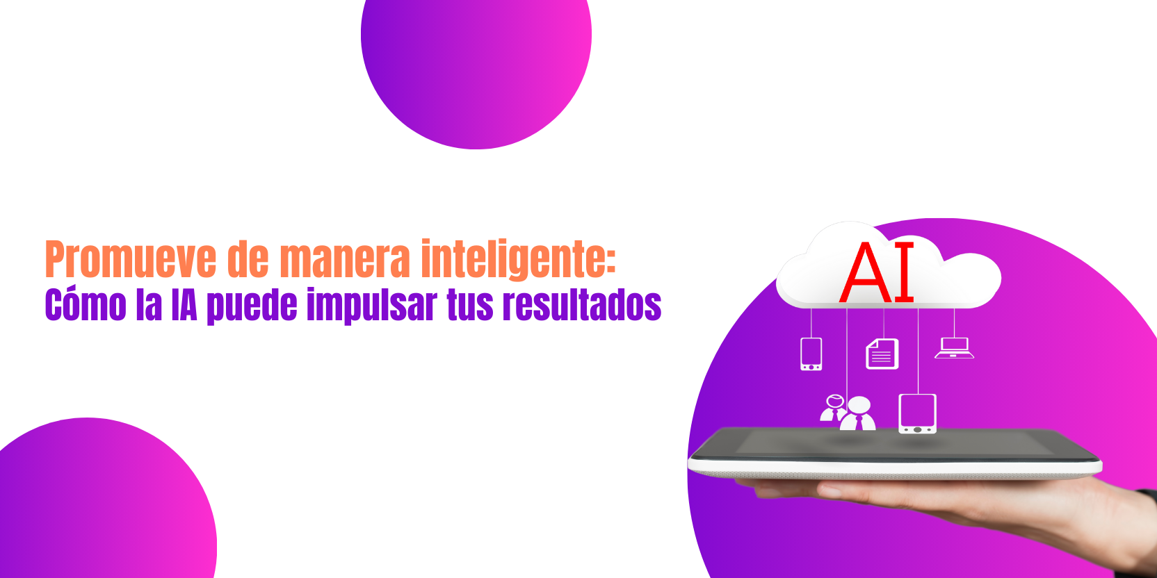Promueve de manera inteligente: Cómo la IA puede impulsar tus resultados